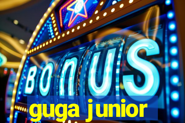 guga junior